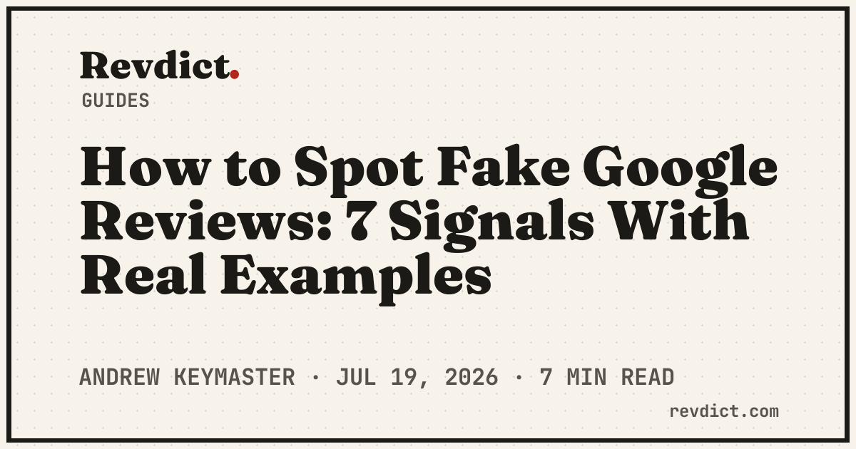 How to Spot Fake Google Reviews: 7 Signals With Real Examples — Revdict