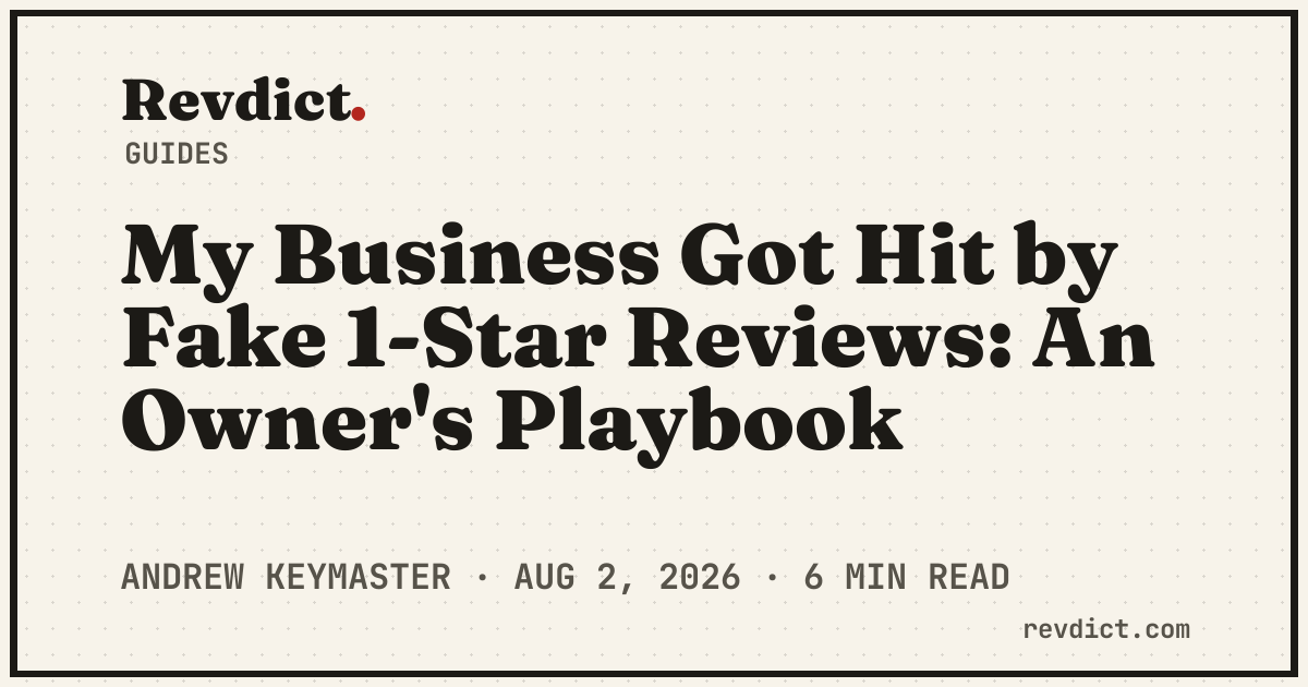 My Business Got Hit by Fake 1-Star Reviews: An Owner's Playbook — Revdict